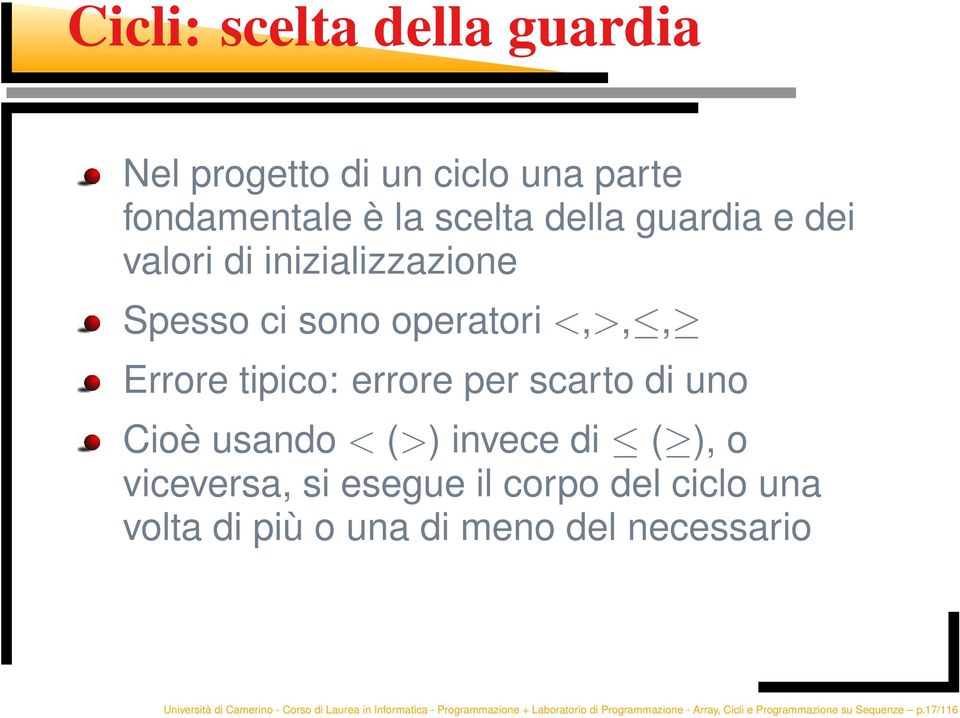 o viceversa, si esegue il corpo del ciclo una volta di più o una di meno del necessario Università di Camerino - Corso