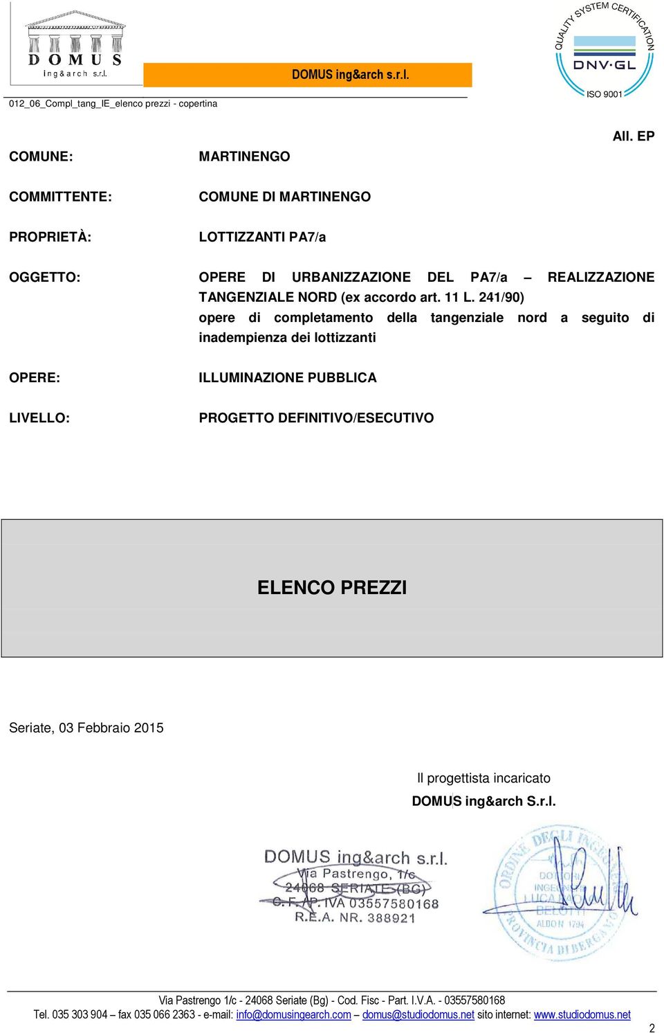 241/90) opere di completamento della tangenziale nord a seguito di inadempienza dei lottizzanti OPERE: ILLUMINAZIONE PUBBLICA LIVELLO: PROGETTO DEFINITIVO/ESECUTIVO ELENCO