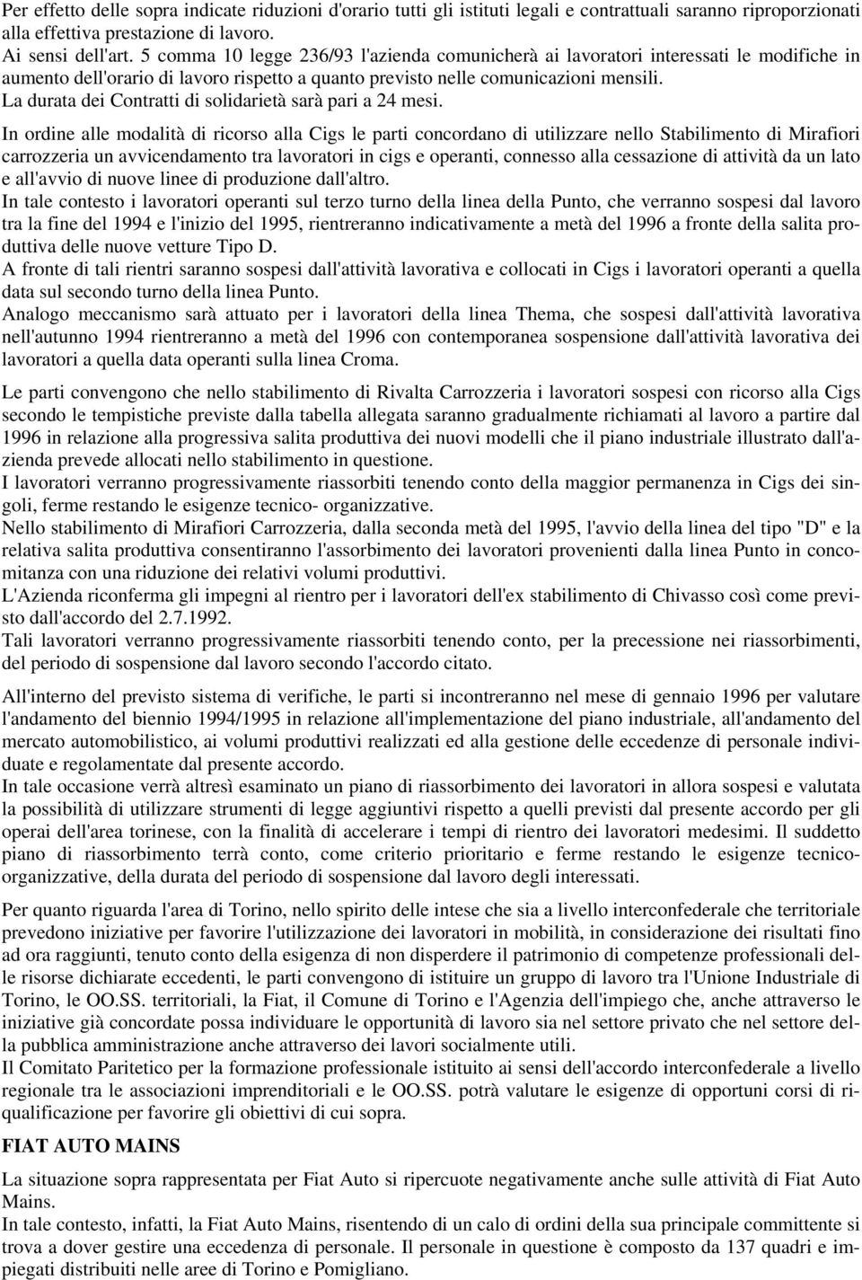 La durata dei Contratti di solidarietà sarà pari a 24 mesi.