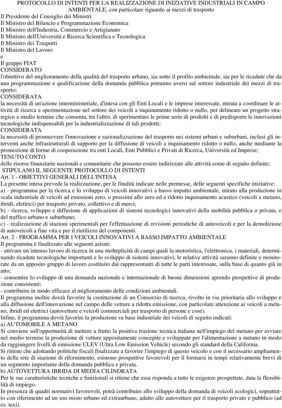 Lavoro e Il gruppo FIAT CONSIDERATO l'obiettivo del miglioramento della qualità del trasporto urbano, sia sotto il profilo ambientale, sia per le ricadute che da una programmazione e qualificazione