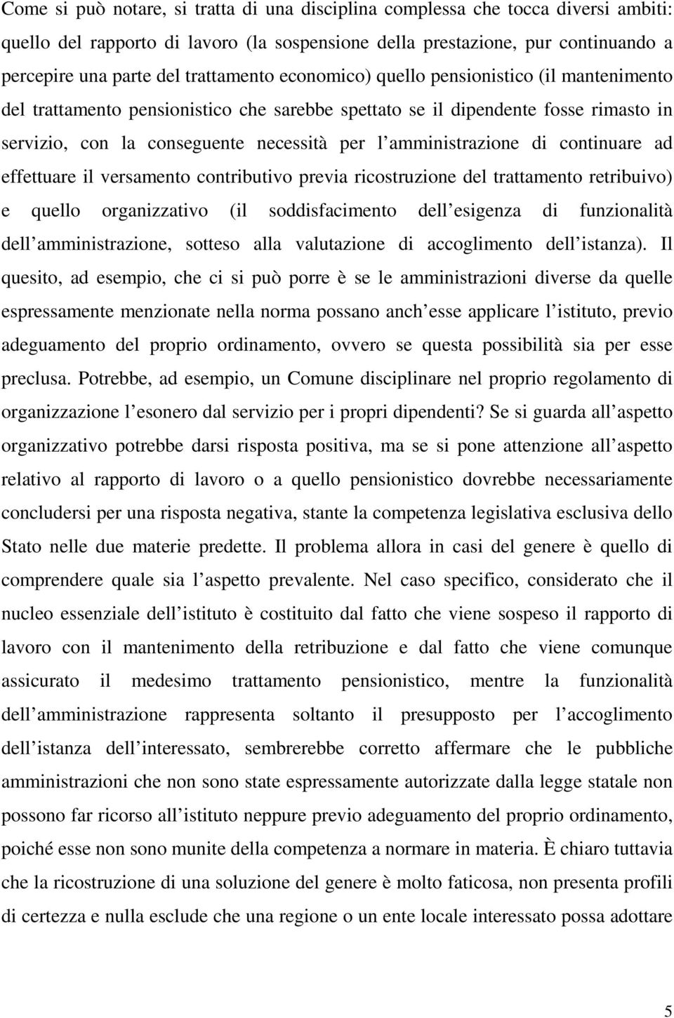 amministrazione di continuare ad effettuare il versamento contributivo previa ricostruzione del trattamento retribuivo) e quello organizzativo (il soddisfacimento dell esigenza di funzionalità dell