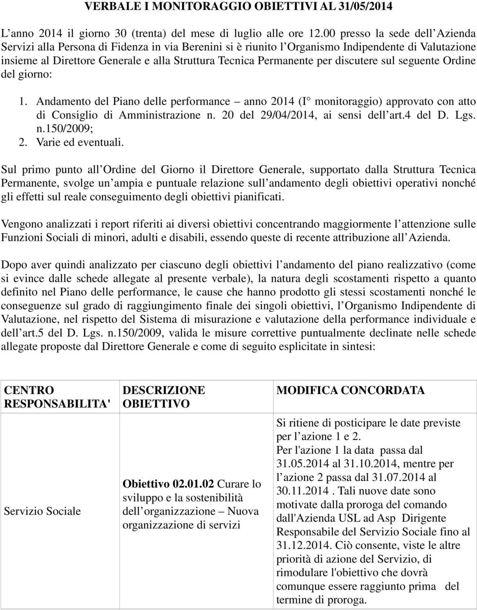 per discutere sul seguente Ordine del giorno: 1. Andamento del Piano delle performance anno 2014 (I monitoraggio) approvato con atto di Consiglio di Amministrazione n.