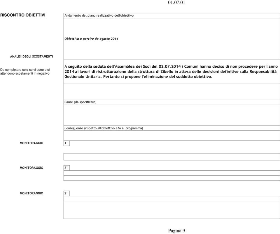 o si attendono scostamenti in negativo A seguito della seduta dell'assemblea dei Soci del 02.07.