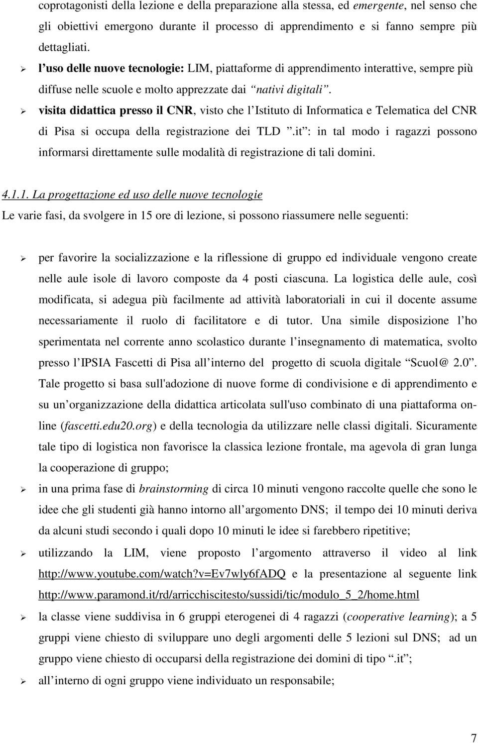 visita didattica presso il CNR, visto che l Istituto di Informatica e Telematica del CNR di Pisa si occupa della registrazione dei TLD.