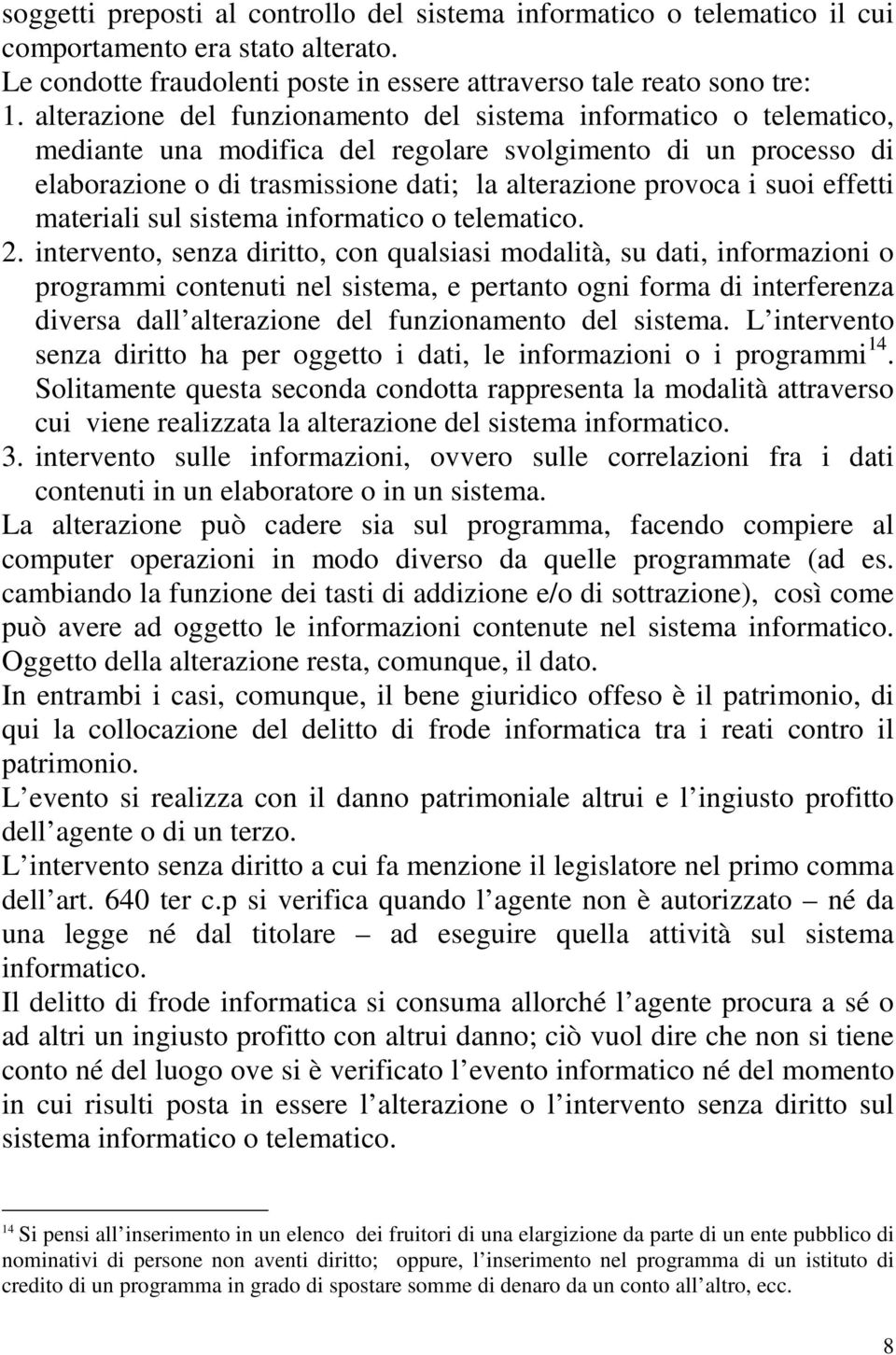 effetti materiali sul sistema informatico o telematico. 2.