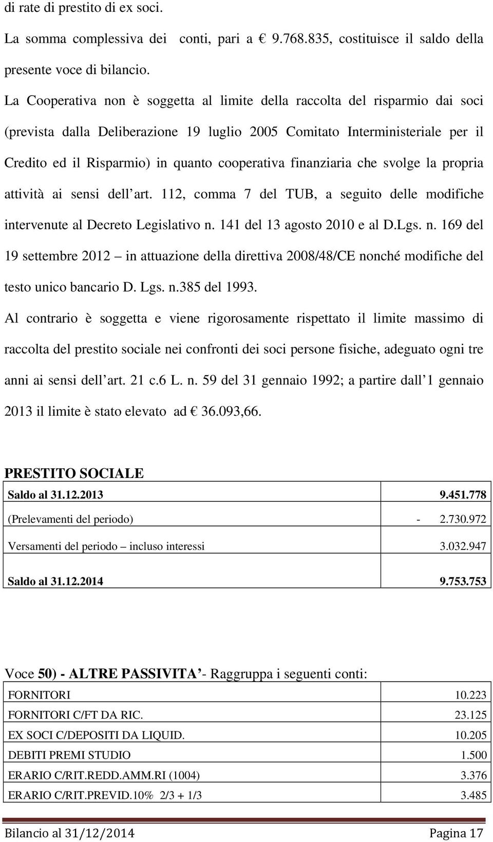 cooperativa finanziaria che svolge la propria attività ai sensi dell art. 112, comma 7 del TUB, a seguito delle modifiche intervenute al Decreto Legislativo n.