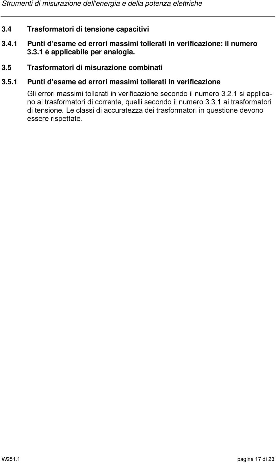 2.1 si applicano ai trasformatori di corrente, quelli secondo il numero 3.3.1 ai trasformatori di tensione.