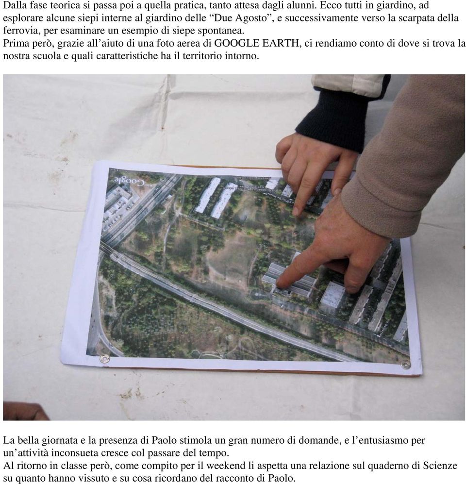 Prima però, grazie all aiuto di una foto aerea di GOOGLE EARTH, ci rendiamo conto di dove si trova la nostra scuola e quali caratteristiche ha il territorio intorno.