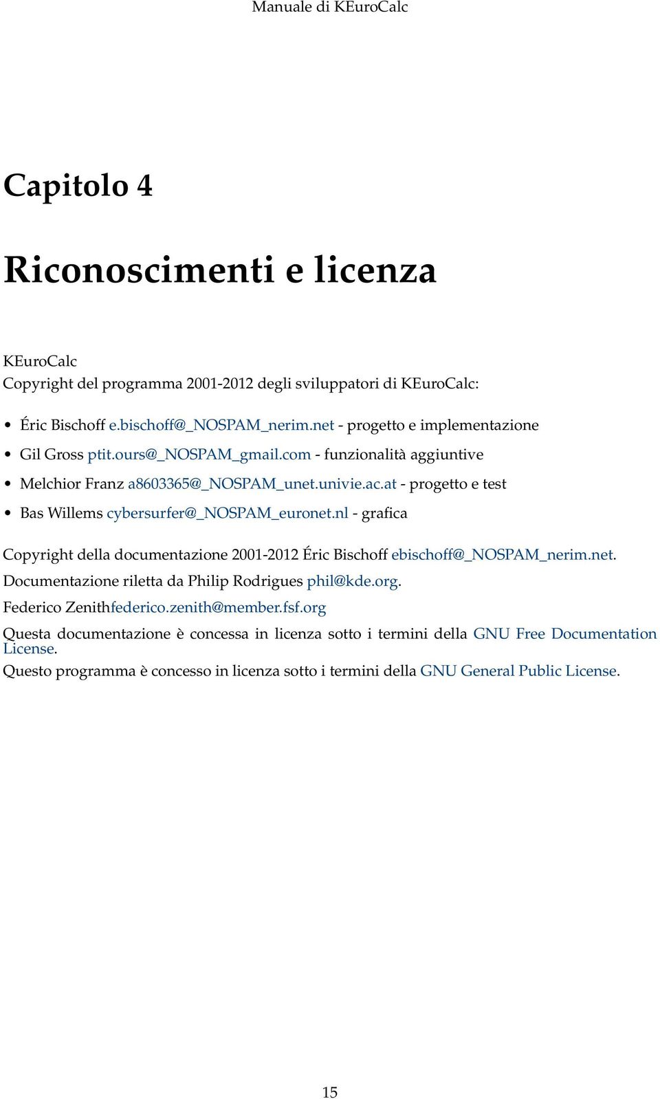 at - progetto e test Bas Willems cybersurfer@_nospam_euronet.nl - grafica Copyright della documentazione 2001-2012 Éric Bischoff ebischoff@_nospam_nerim.net. Documentazione riletta da Philip Rodrigues phil@kde.