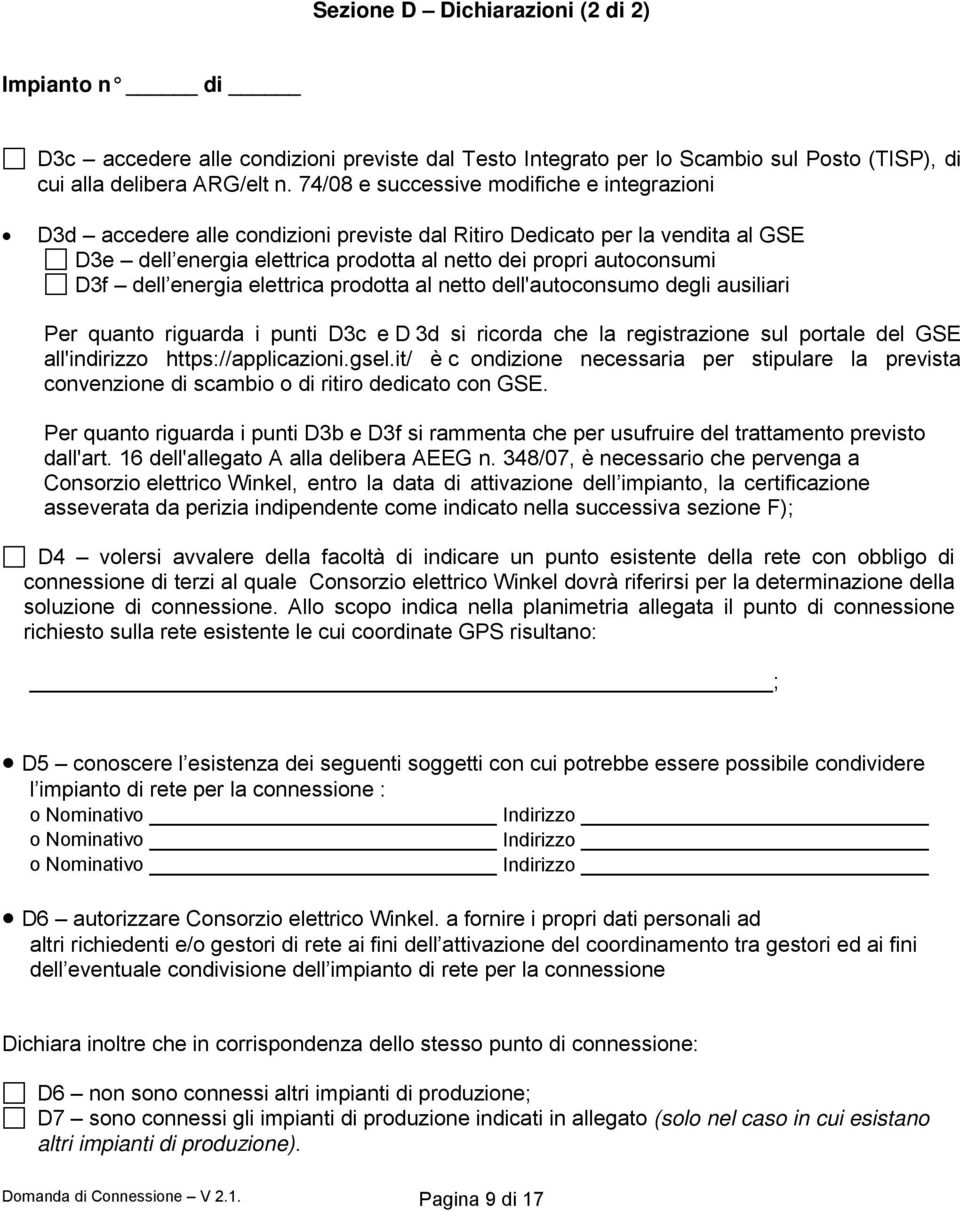 dell energia elettrica prodotta al netto dell'autoconsumo degli ausiliari Per quanto riguarda i punti D3c e D 3d si ricorda che la registrazione sul portale del GSE all'indirizzo https://applicazioni.