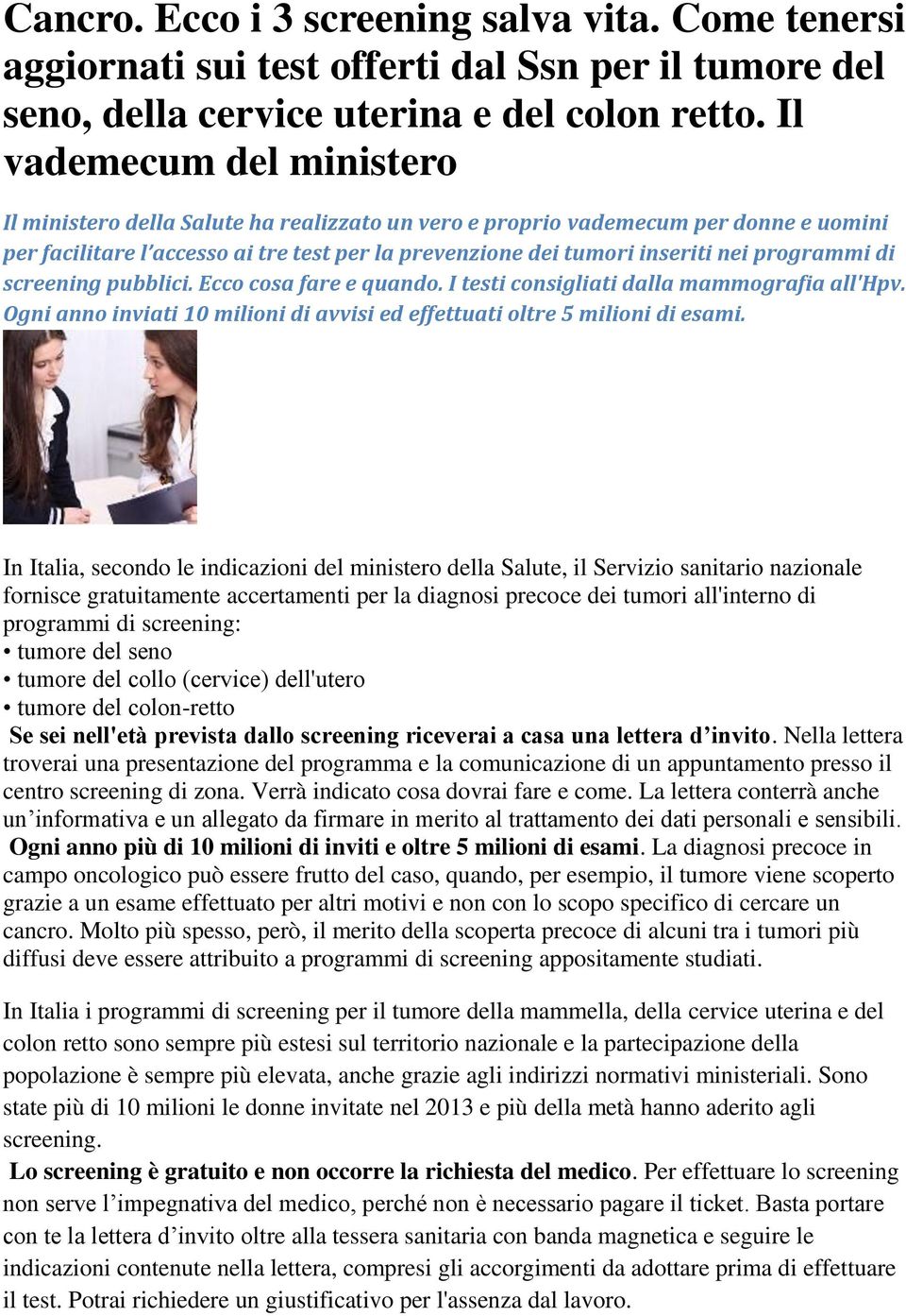 programmi di screening pubblici. Ecco cosa fare e quando. I testi consigliati dalla mammografia all'hpv. Ogni anno inviati 10 milioni di avvisi ed effettuati oltre 5 milioni di esami.