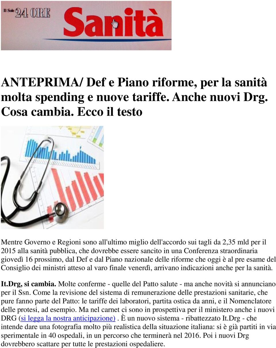 16 prossimo, dal Def e dal Piano nazionale delle riforme che oggi è al pre esame del Consiglio dei ministri atteso al varo finale venerdì, arrivano indicazioni anche per la sanità. It.Drg, si cambia.