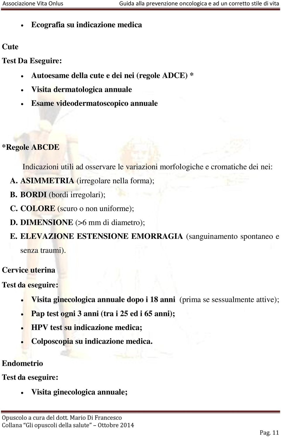 DIMENSIONE (>6 mm di diametro); E. ELEVAZIONE ESTENSIONE EMORRAGIA (sanguinamento spontaneo e senza traumi).