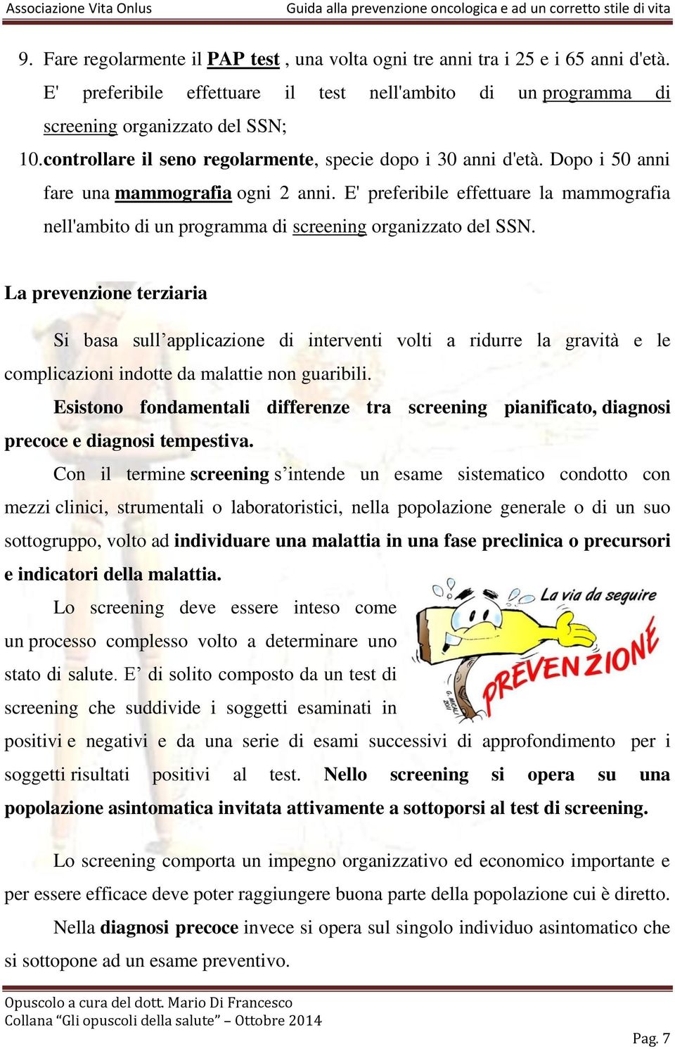 E' preferibile effettuare la mammografia nell'ambito di un programma di screening organizzato del SSN.