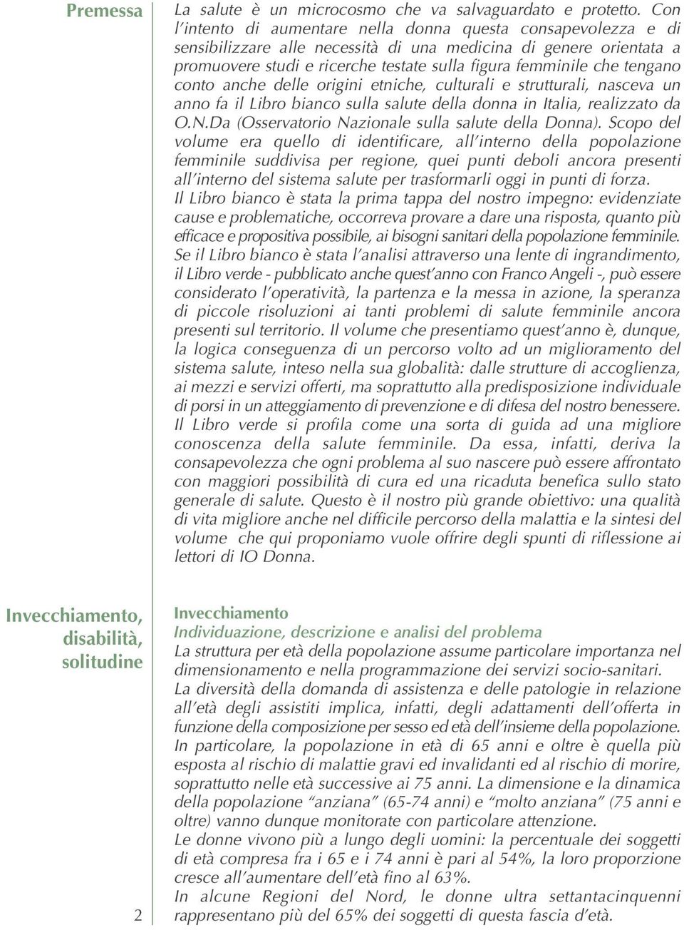 tengano conto anche delle origini etniche, culturali e strutturali, nasceva un anno fa il Libro bianco sulla salute della donna in Italia, realizzato da O.N.