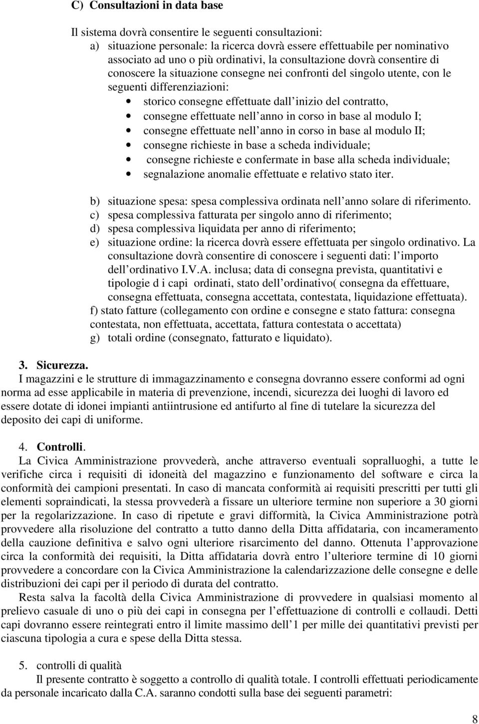 effettuate nell anno in corso in base al modulo I; consegne effettuate nell anno in corso in base al modulo II; consegne richieste in base a scheda individuale; consegne richieste e confermate in