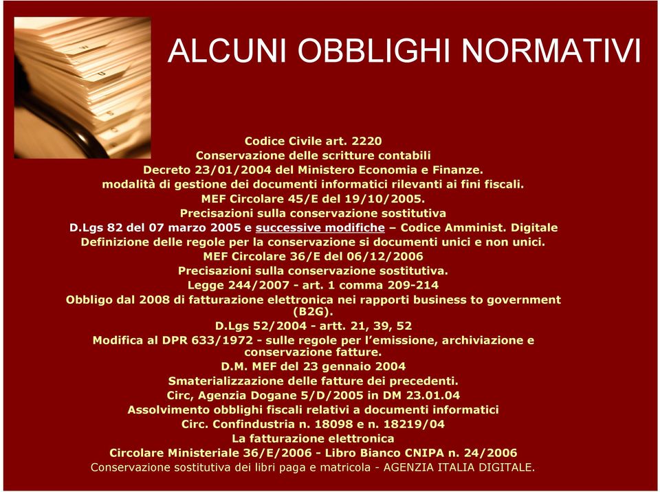 Lgs 82 del 07 marzo 2005 e successive modifiche Codice Amminist. Digitale Definizione delle regole per la conservazione si documenti unici e non unici.