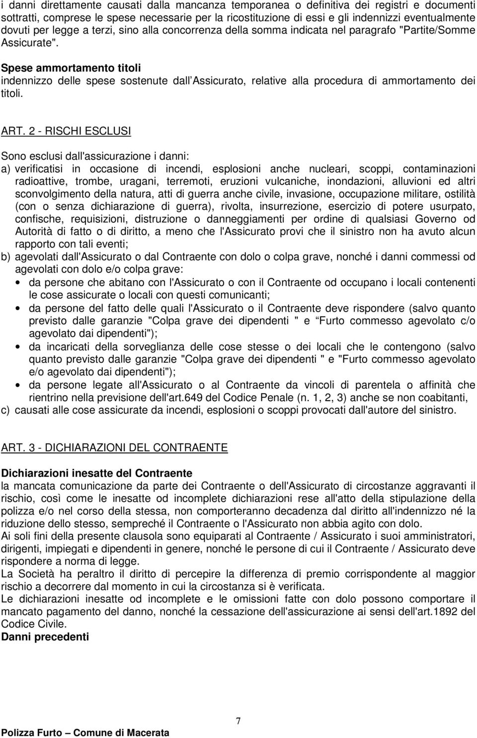 Spese ammortamento titoli indennizzo delle spese sostenute dall Assicurato, relative alla procedura di ammortamento dei titoli. ART.