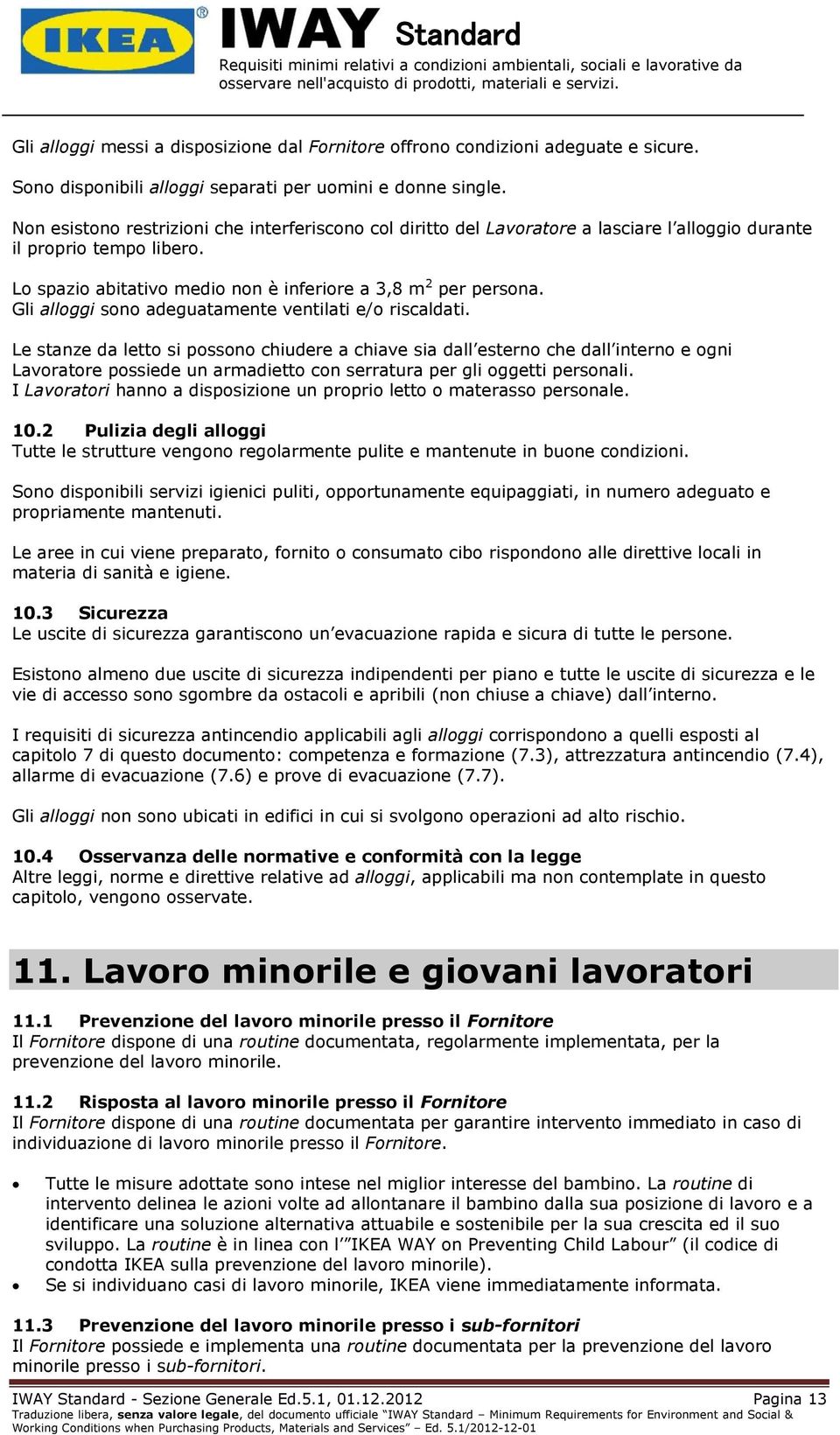 Gli alloggi sono adeguatamente ventilati e/o riscaldati.