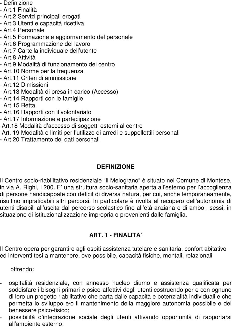 12 Dimissioni - Art.13 Modalità di presa in carico (Accesso) - Art.14 Rapporti con le famiglie - Art.15 Retta - Art.16 Rapporti con il volontariato - Art.17 Informazione e partecipazione -Art.