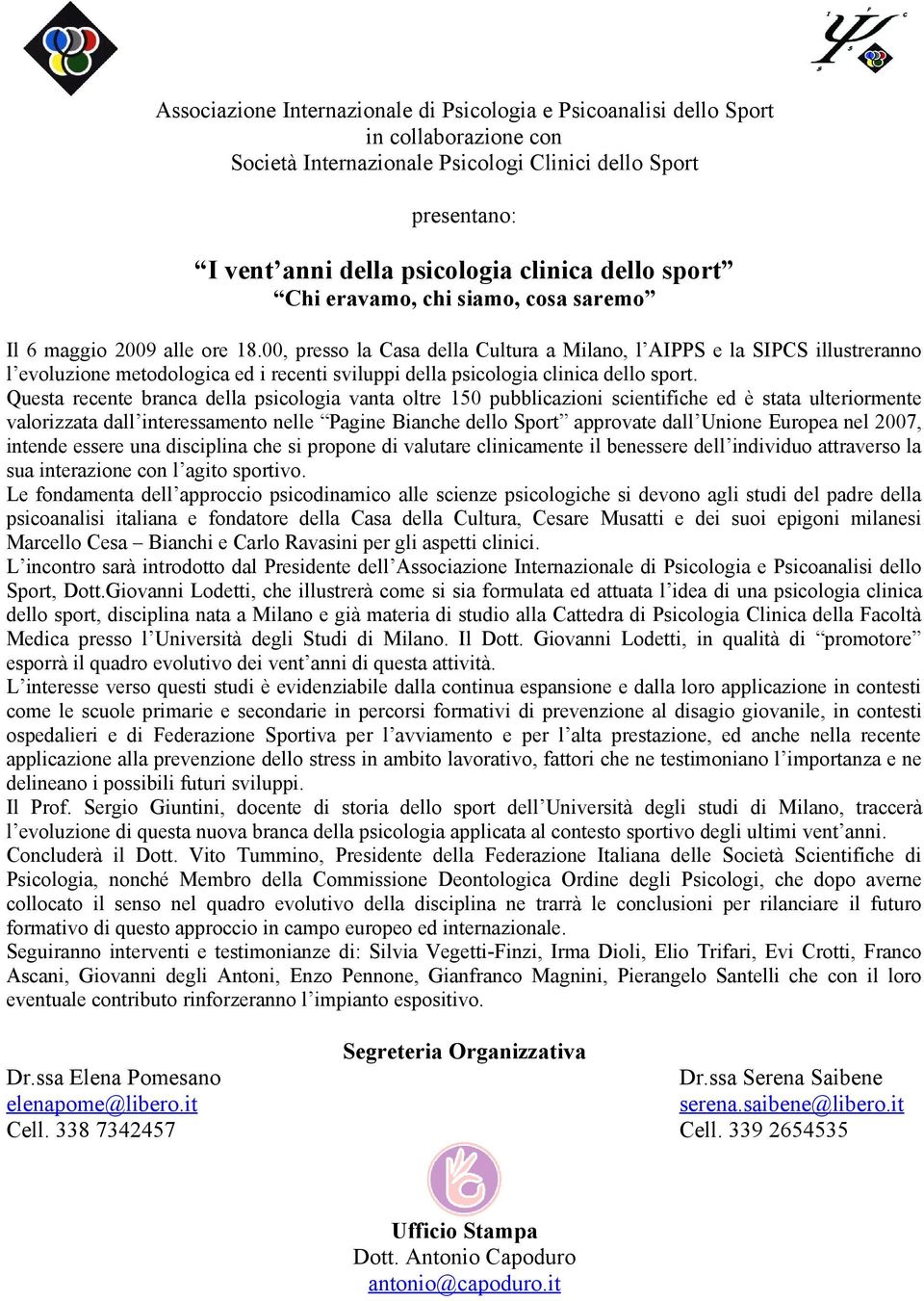 00, presso la Casa della Cultura a Milano, l e la illustreranno l evoluzione metodologica ed i recenti sviluppi della psicologia clinica dello sport.