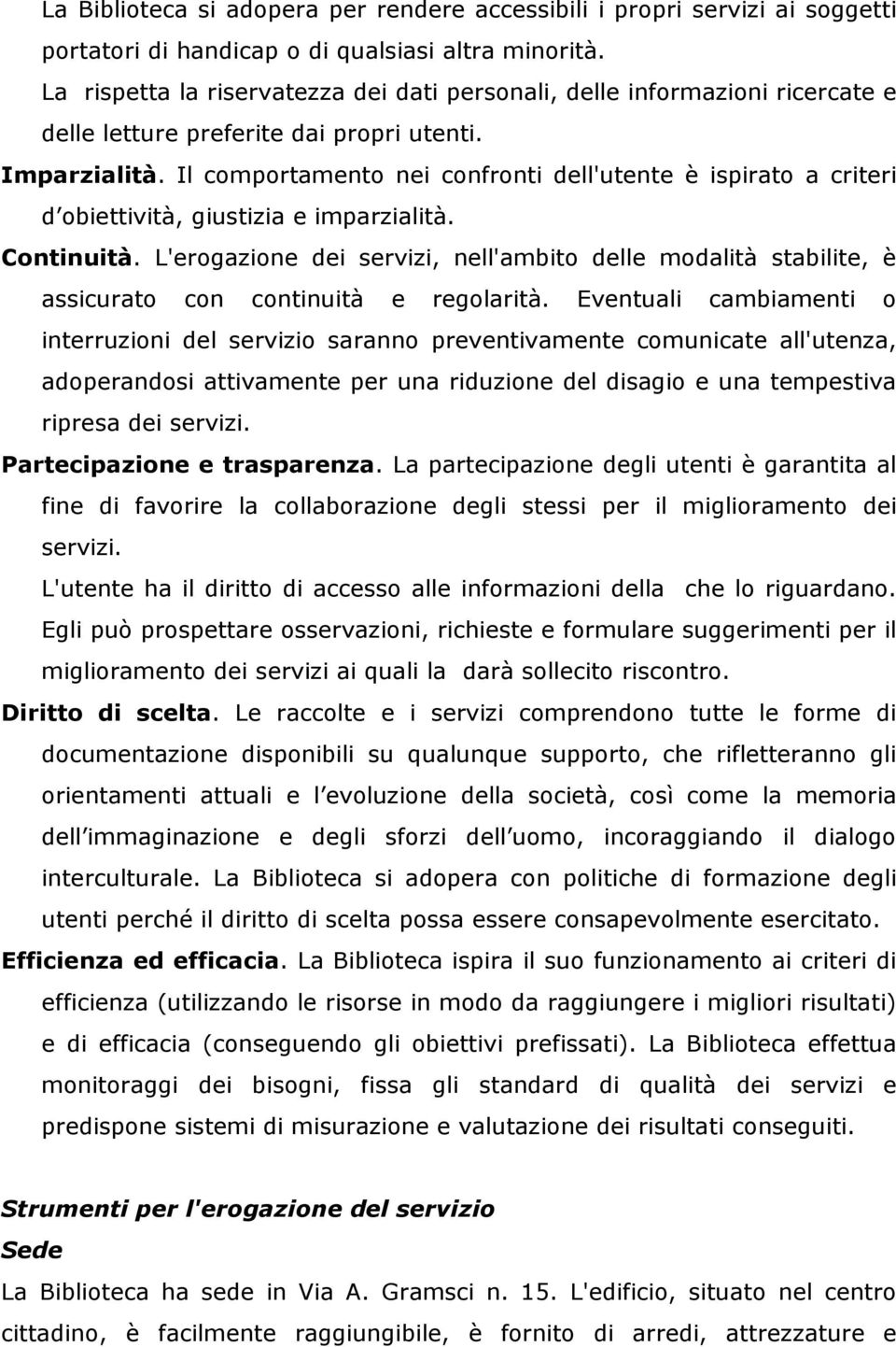 Il comportamento nei confronti dell'utente è ispirato a criteri d obiettività, giustizia e imparzialità. Continuità.