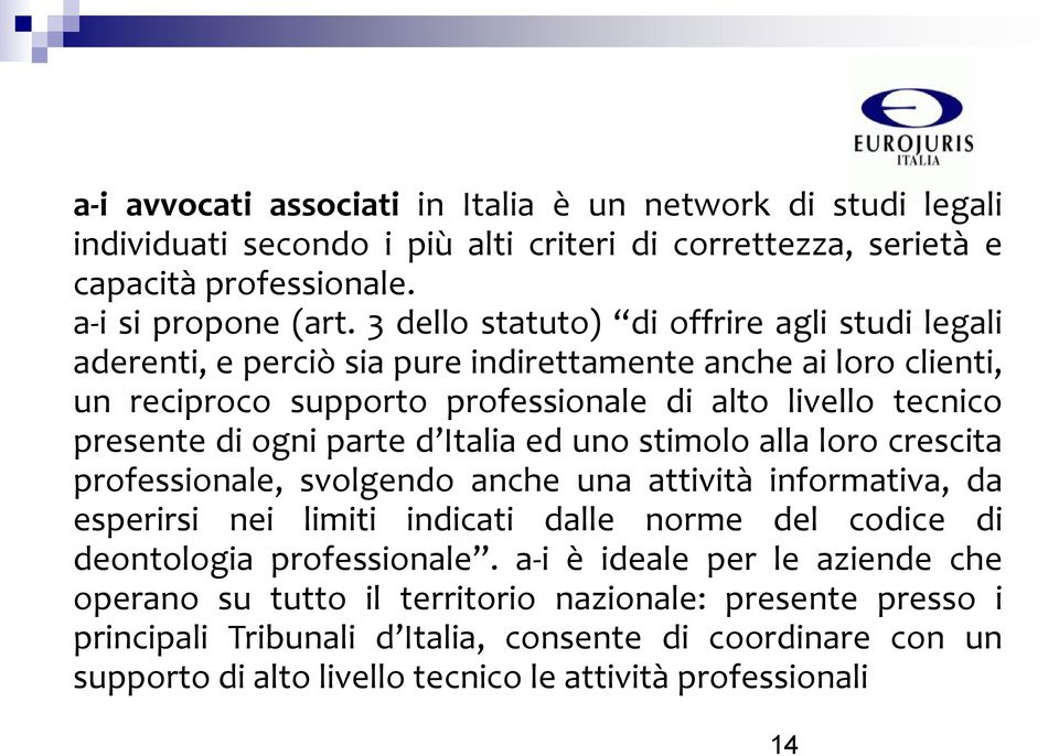 parte d Italia ed uno stimolo alla loro crescita professionale, svolgendo anche una attività informativa, da esperirsi nei limiti indicati dalle norme del codice di deontologia professionale.