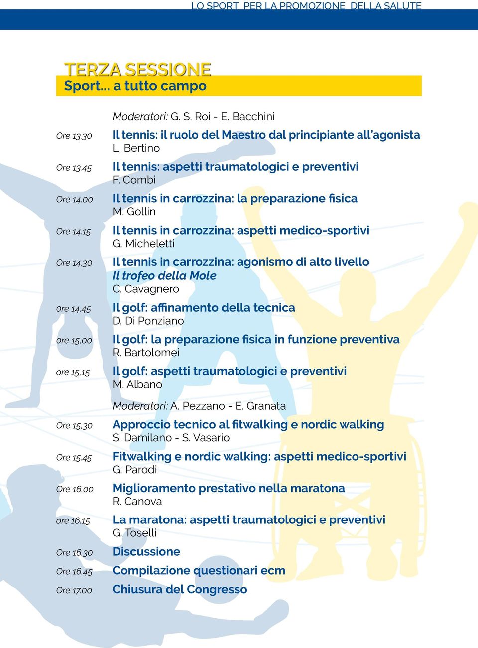 Combi Il tennis in carrozzina: la preparazione fisica M. Gollin Il tennis in carrozzina: aspetti medico-sportivi G. Micheletti Il tennis in carrozzina: agonismo di alto livello Il trofeo della Mole C.