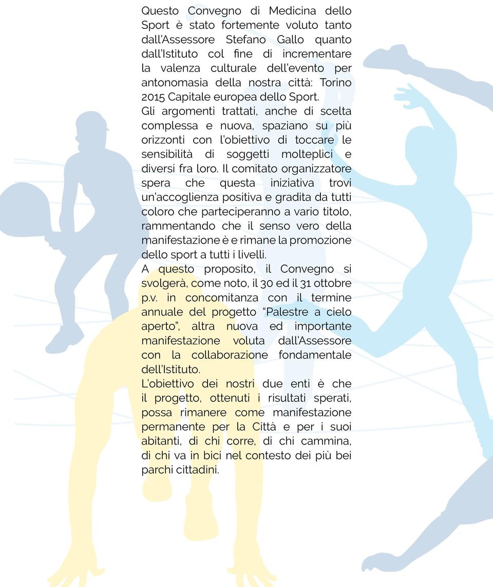 Gli argomenti trattati, anche di scelta complessa e nuova, spaziano su più orizzonti con l obiettivo di toccare le sensibilità di soggetti molteplici e diversi fra loro.