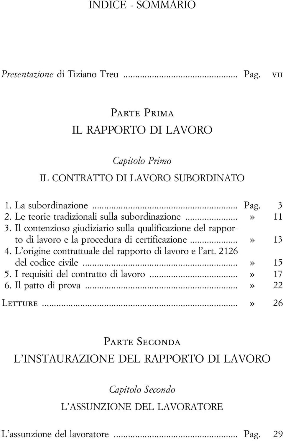 Il contenzioso giudiziario sulla qualificazione del rapporto di lavoro e la procedura di certificazione...» 13 4.