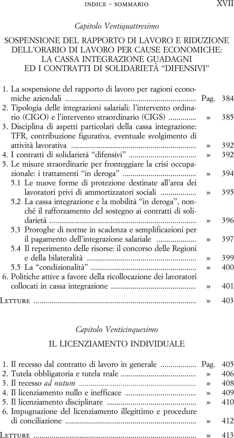 Tipologia delle integrazioni salariali: l intervento ordinario (CIGO) e l intervento straordinario (CIGS)...» 385 3.