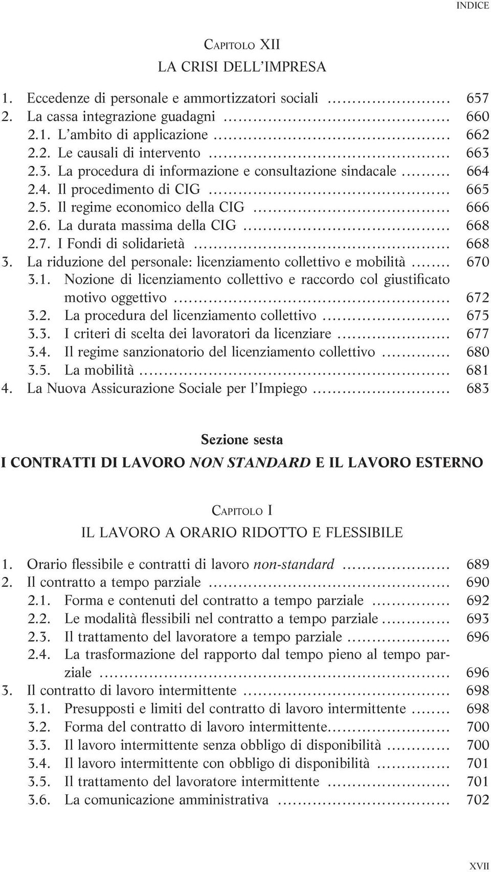 I Fondi di solidarietà... 668 3. La riduzione del personale: licenziamento collettivo e mobilità... 670 3.1. Nozione di licenziamento collettivo e raccordo col giustificato motivo oggettivo... 672 3.