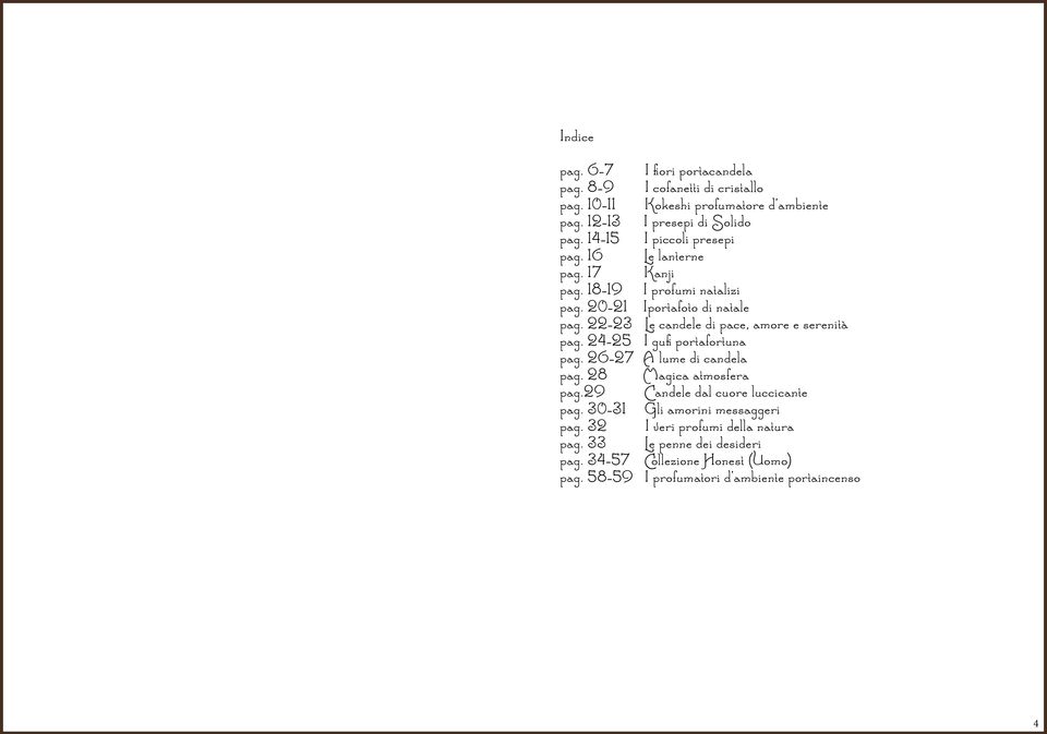 22-23 Le candele di pace, amore e serenità pag. 24-25 I gufi portafortuna pag. 26-27 A lume di candela pag. 28 Magica atmosfera pag.