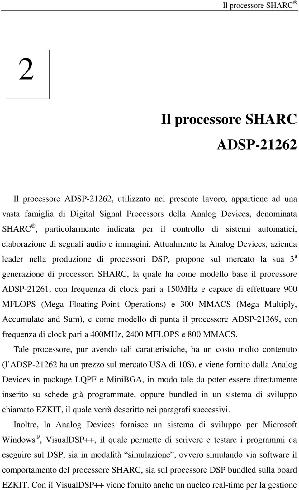 Attualmente la Analog Devices, azienda leader nella produzione di processori DSP, propone sul mercato la sua 3 a generazione di processori SHARC, la quale ha come modello base il processore