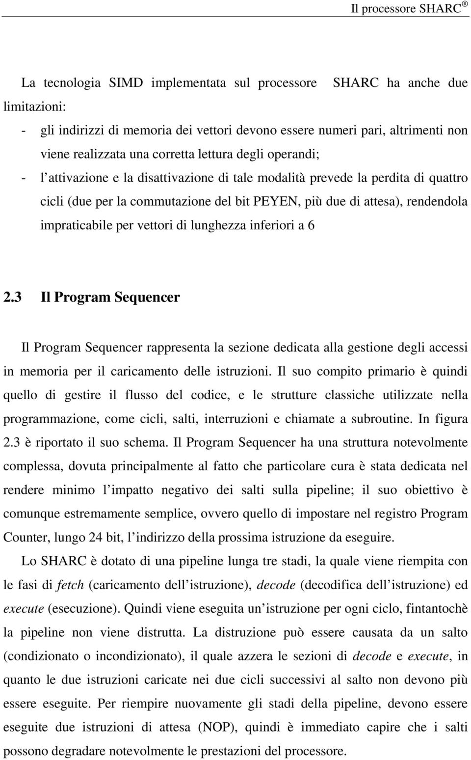 vettori di lunghezza inferiori a 6 2.3 Il Program Sequencer Il Program Sequencer rappresenta la sezione dedicata alla gestione degli accessi in memoria per il caricamento delle istruzioni.