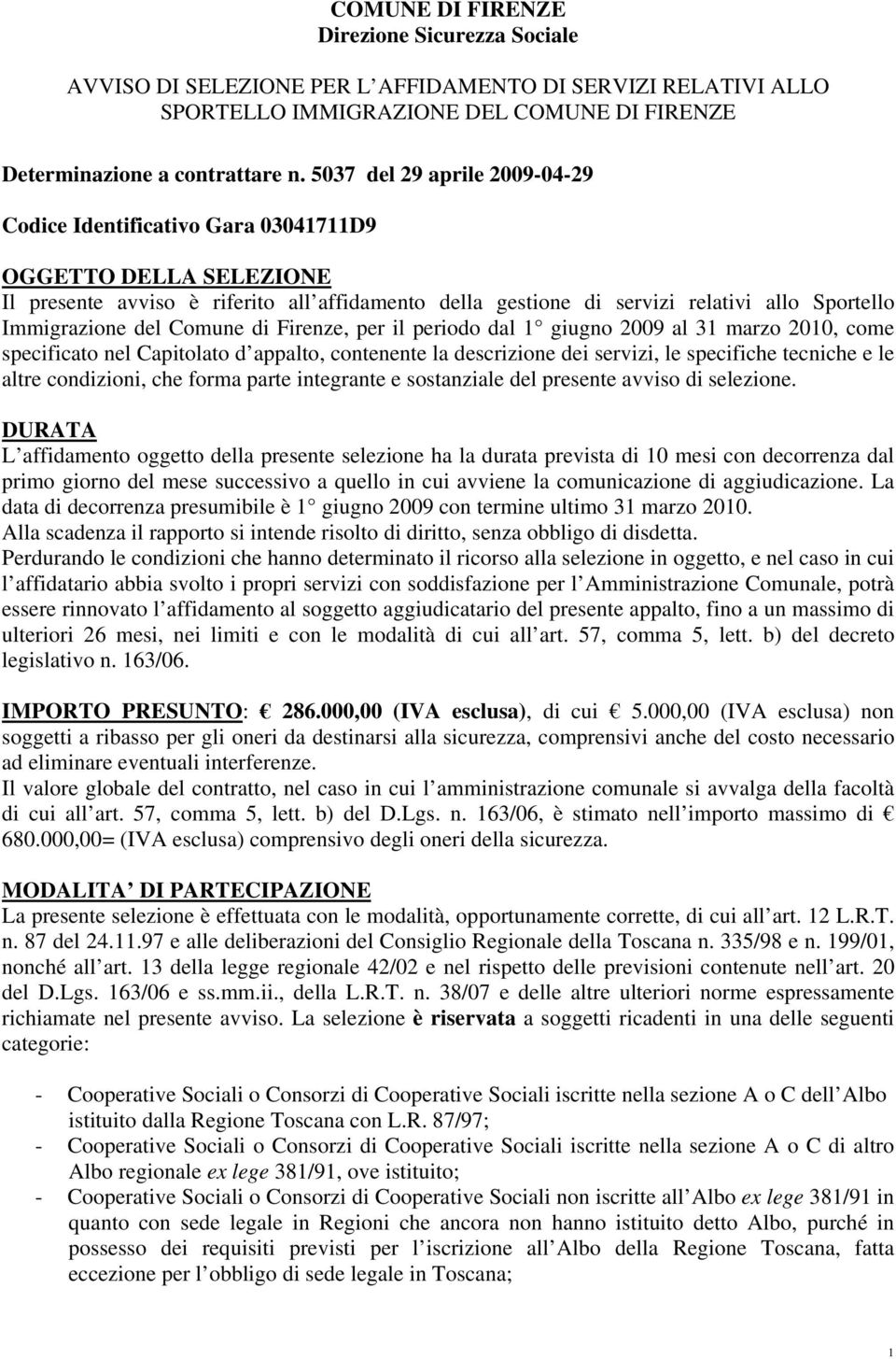 Immigrazione del Comune di Firenze, per il periodo dal 1 giugno 2009 al 31 marzo 2010, come specificato nel Capitolato d appalto, contenente la descrizione dei servizi, le specifiche tecniche e le