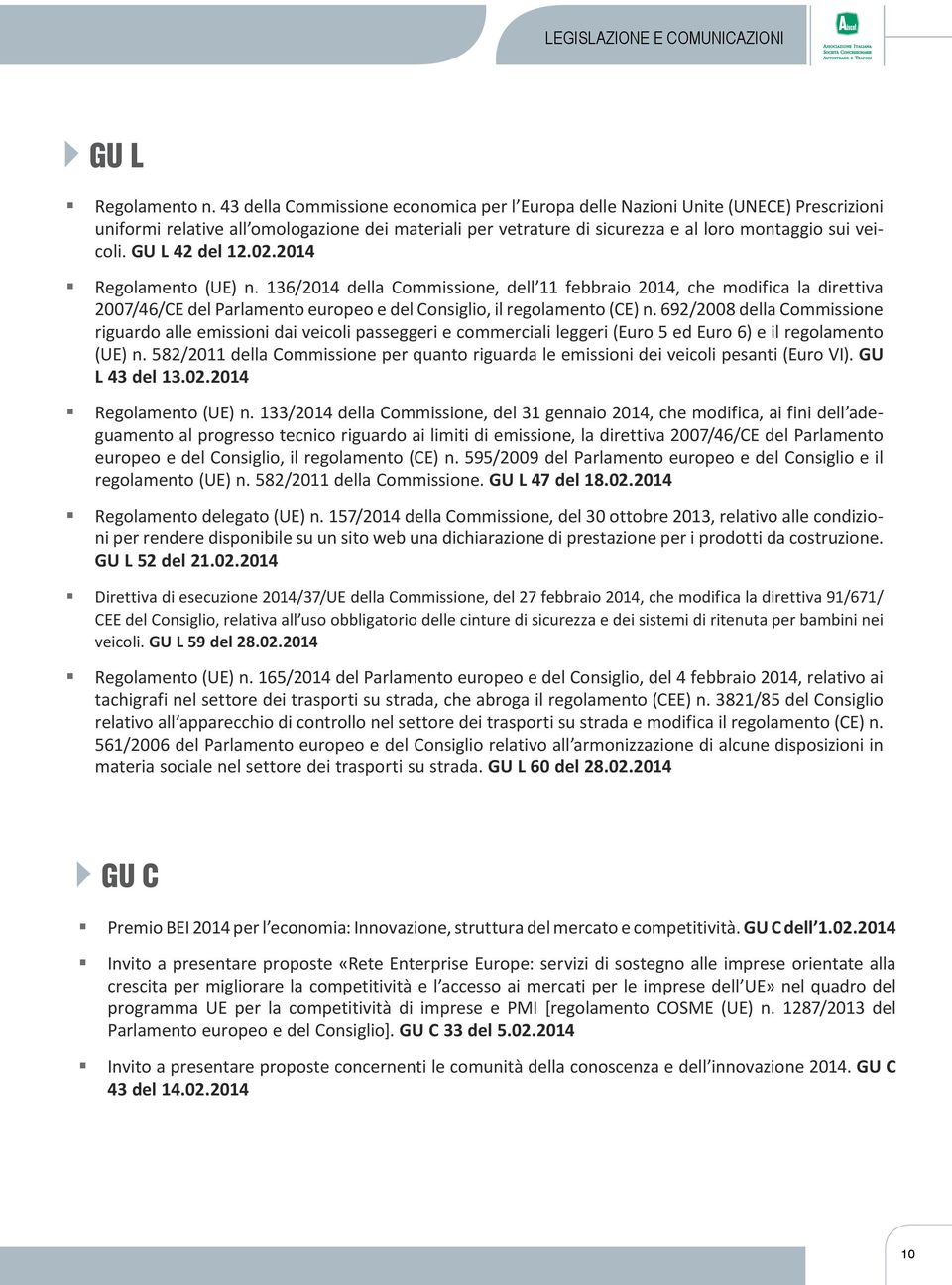 GU L 42 del 12.02.2014 Regolamento (UE) n. 136/2014 della Commissione, dell 11 febbraio 2014, che modifica la direttiva 2007/46/CE del Parlamento europeo e del Consiglio, il regolamento (CE) n.