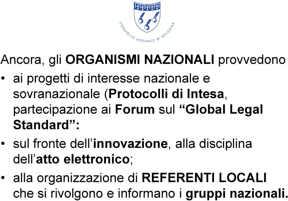 Standard : sul fronte dell innovazione, alla disciplina dell atto elettronico;