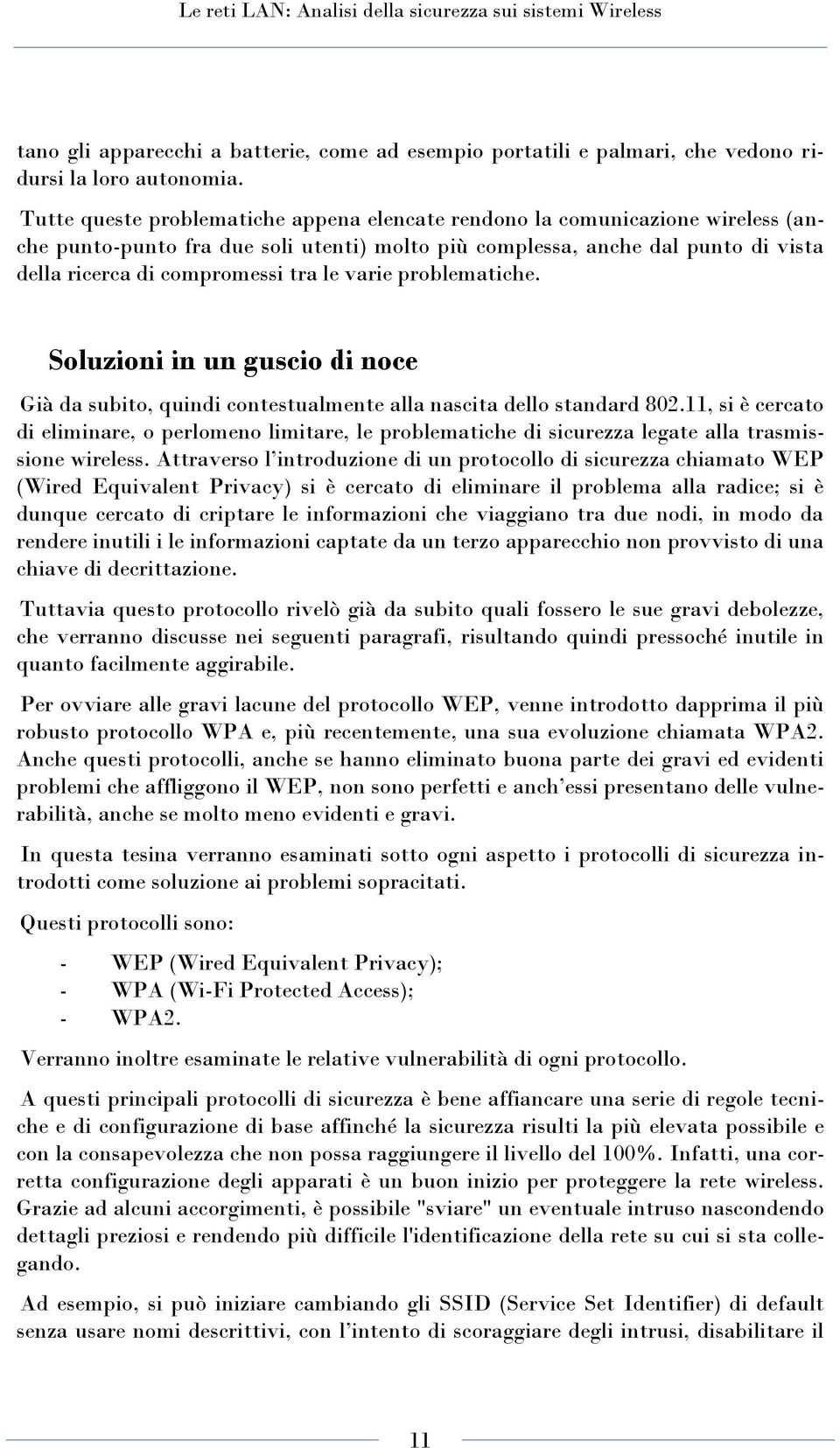 varie problematiche. Soluzioni in un guscio di noce Già da subito, quindi contestualmente alla nascita dello standard 802.