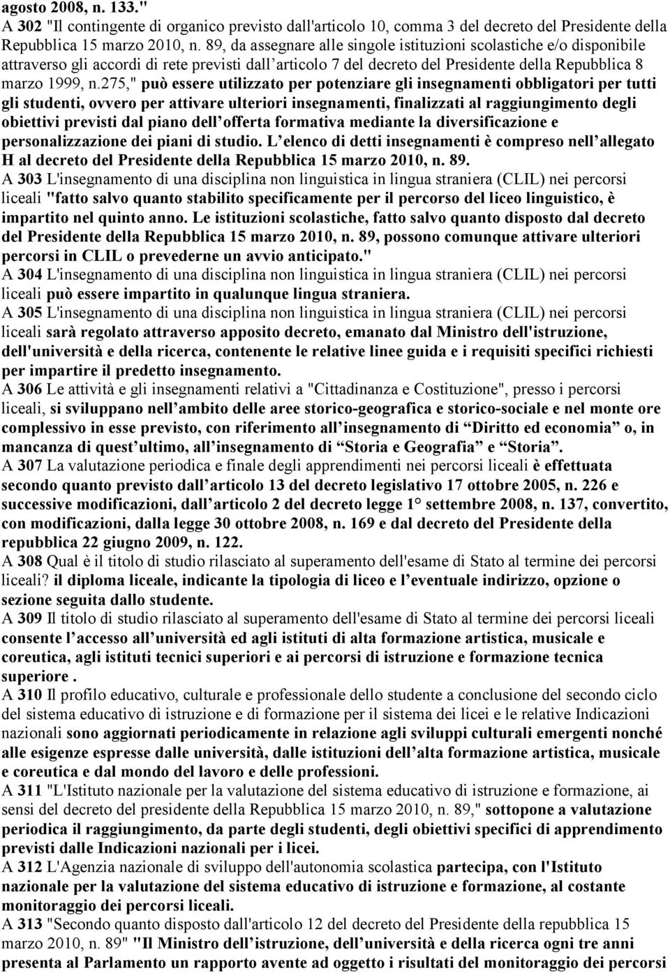 275," può essere utilizzato per potenziare gli insegnamenti obbligatori per tutti gli studenti, ovvero per attivare ulteriori insegnamenti, finalizzati al raggiungimento degli obiettivi previsti dal