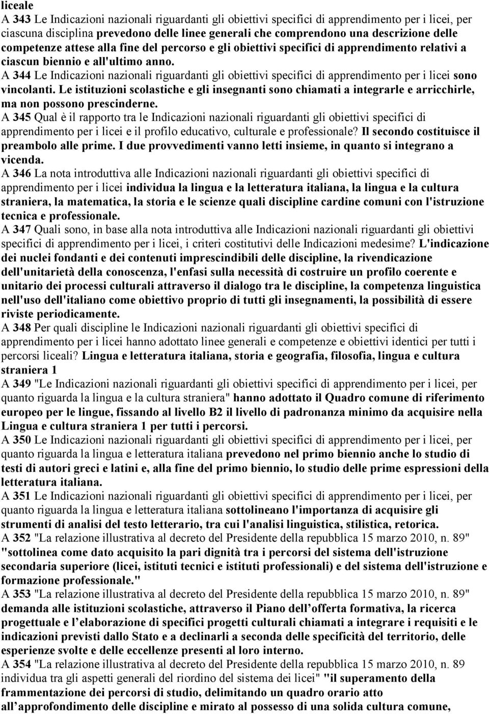 A 344 Le Indicazioni nazionali riguardanti gli obiettivi specifici di apprendimento per i licei sono vincolanti.