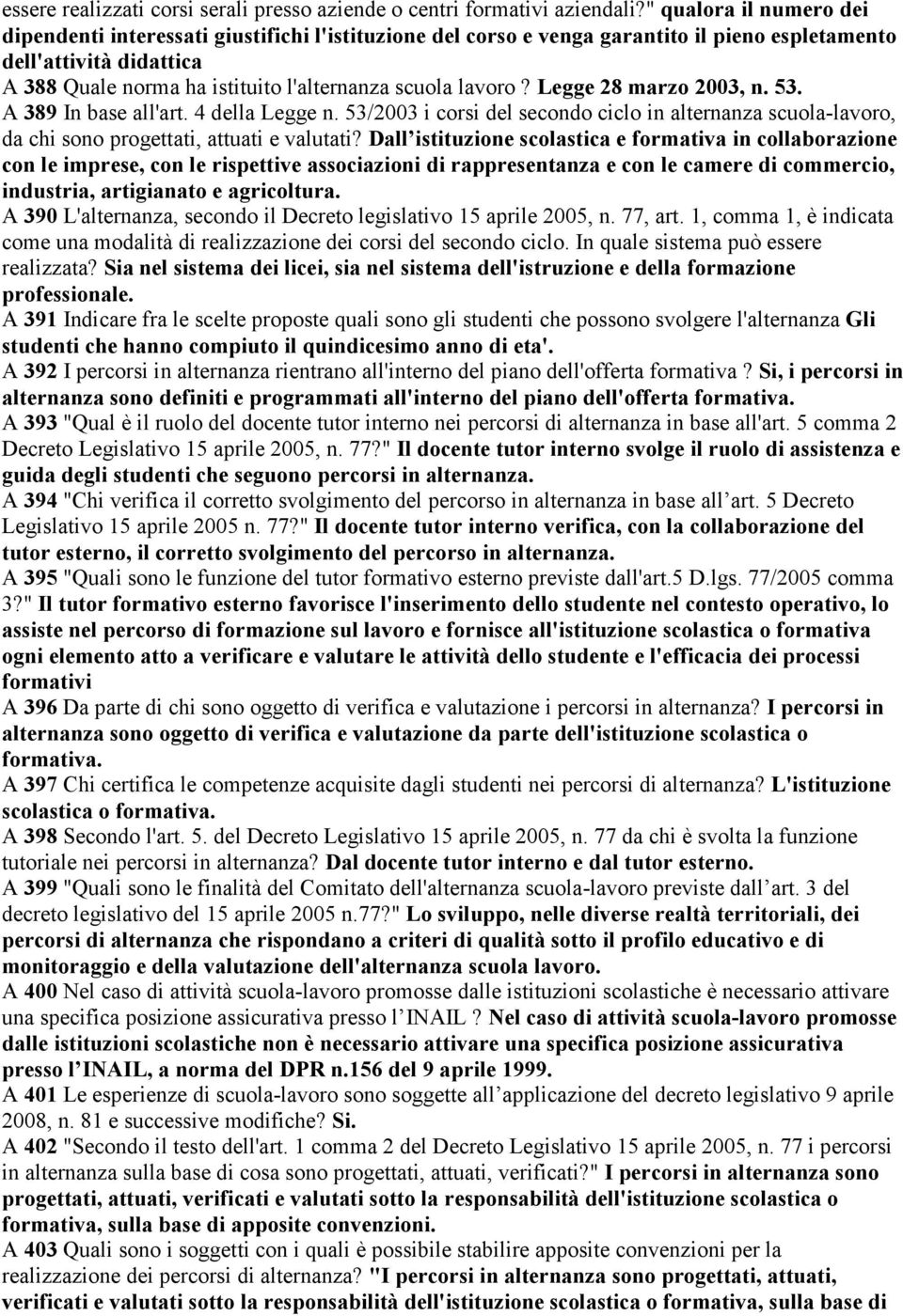 lavoro? Legge 28 marzo 2003, n. 53. A 389 In base all'art. 4 della Legge n. 53/2003 i corsi del secondo ciclo in alternanza scuola-lavoro, da chi sono progettati, attuati e valutati?