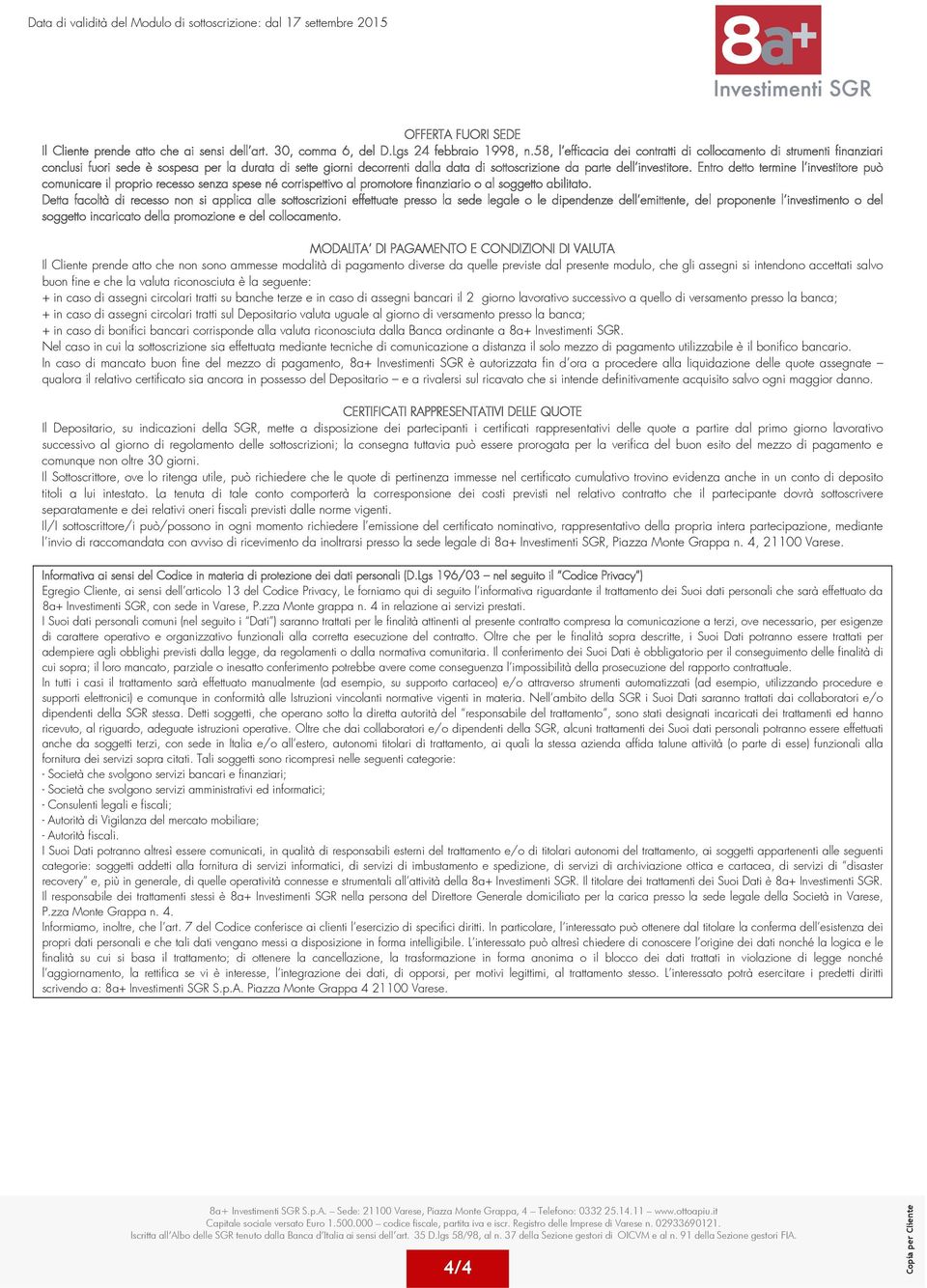 Entro detto termine lêinvestitore può comunicare il proprio recesso senza spese né corrispettivo al promotore finanziario o al soggetto abilitato.