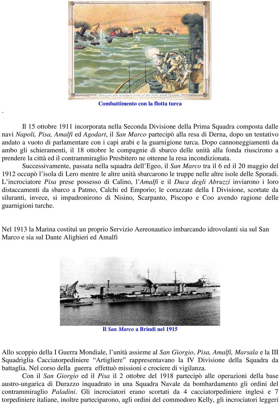 Dopo cannoneggiamenti da ambo gli schieramenti, il 18 ottobre le compagnie di sbarco delle unità alla fonda riuscirono a prendere la città ed il contrammiraglio Presbitero ne ottenne la resa