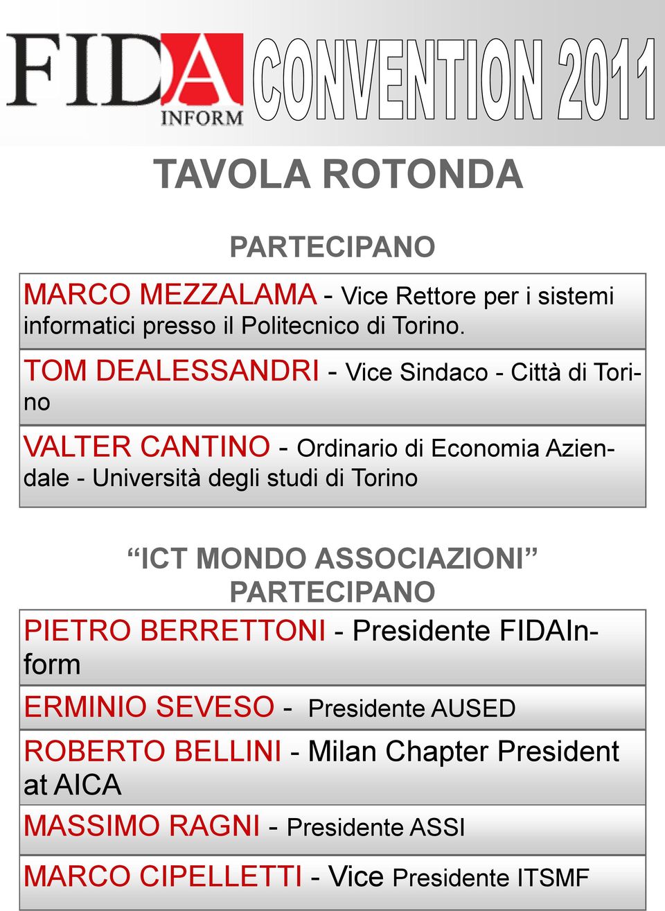 studi di Torino ICT MONDO ASSOCIAZIONI PARTECIPANO PIETRO BERRETTONI - Presidente FIDAInform ERMINIO SEVESO - Presidente