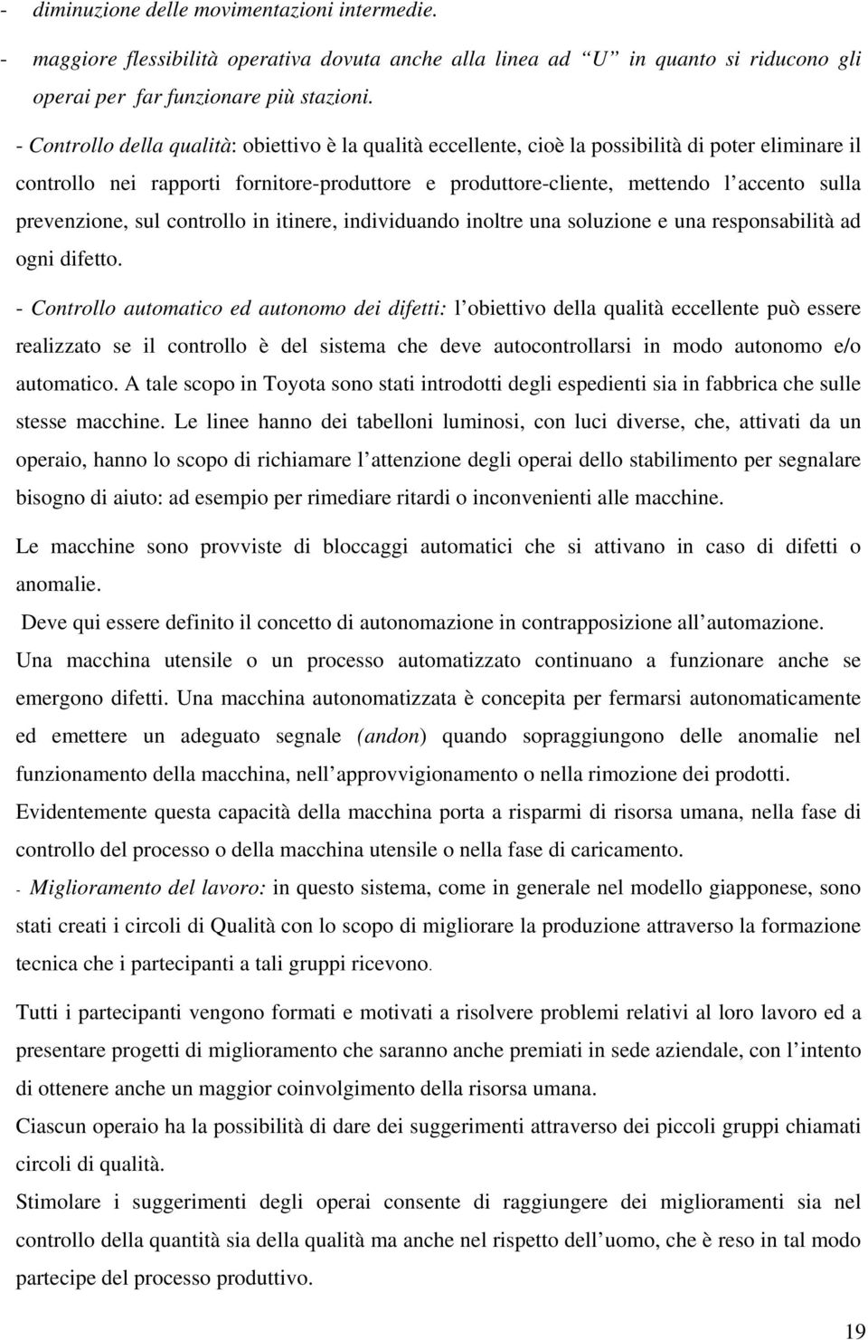 prevenzione, sul controllo in itinere, individuando inoltre una soluzione e una responsabilità ad ogni difetto.