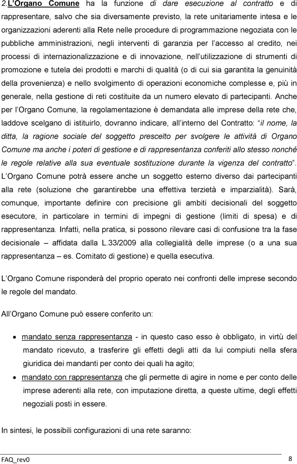 utilizzazione di strumenti di promozione e tutela dei prodotti e marchi di qualità (o di cui sia garantita la genuinità della provenienza) e nello svolgimento di operazioni economiche complesse e,