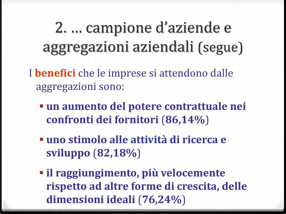 fornitori (86,14%) uno stimolo alle attività di ricerca e sviluppo (82,18%) il