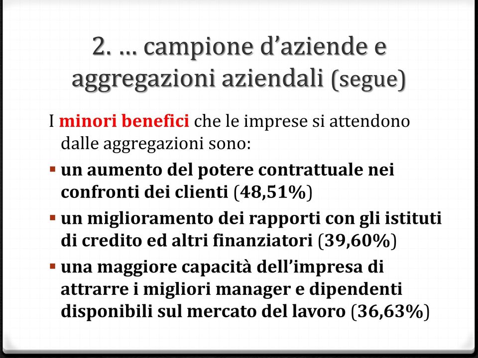 miglioramento dei rapporti con gli istituti di credito ed altri finanziatori (39,60%) una maggiore