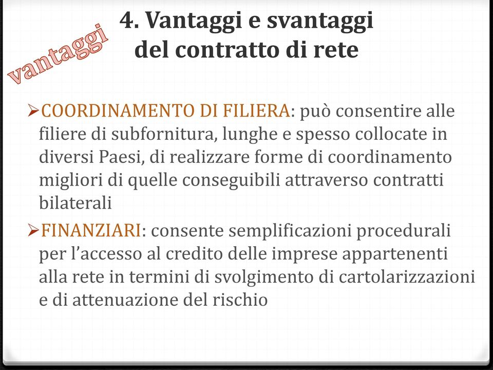 quelle conseguibili attraverso contratti bilaterali FINANZIARI: consente semplificazioni procedurali per l